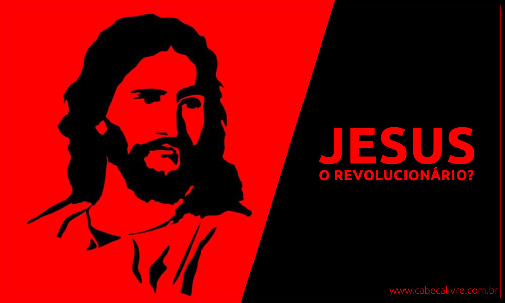 JESUS o revolucionário subversivo é a personalidade mais falada da história por pregar amor